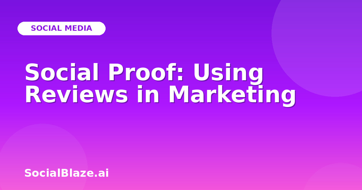 Social Proof: Using Reviews in Marketing