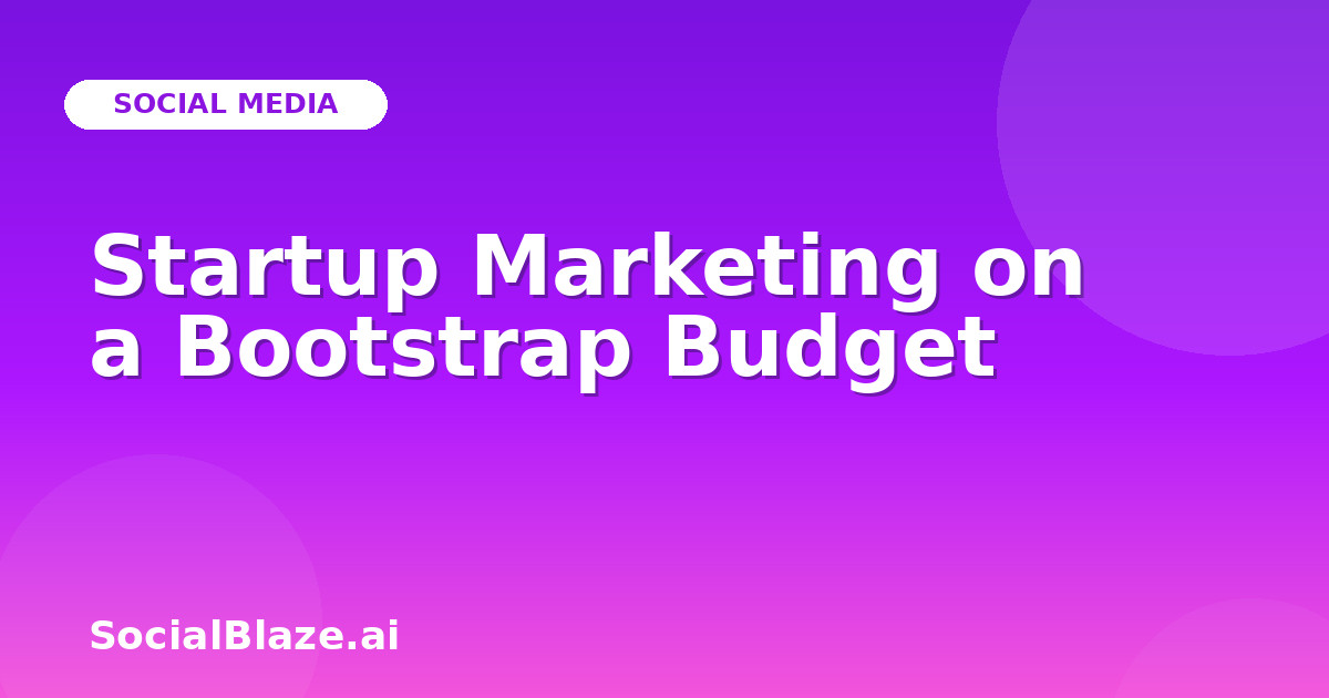 Startup Marketing on a Bootstrap Budget