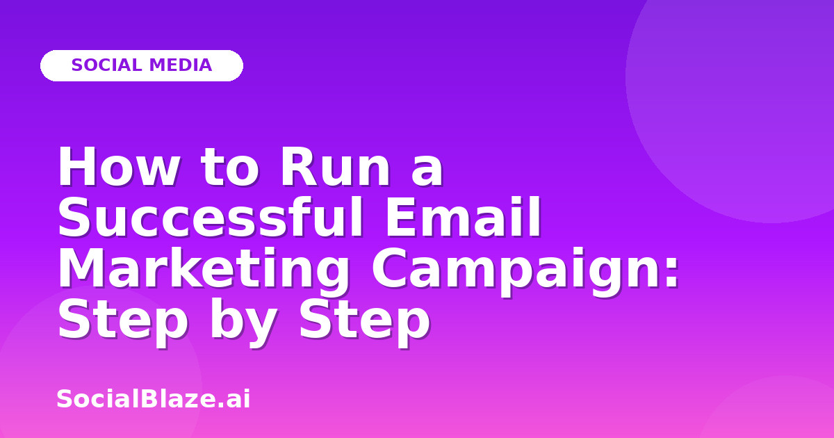 How to Run a Successful Email Marketing Campaign: Step by Step
