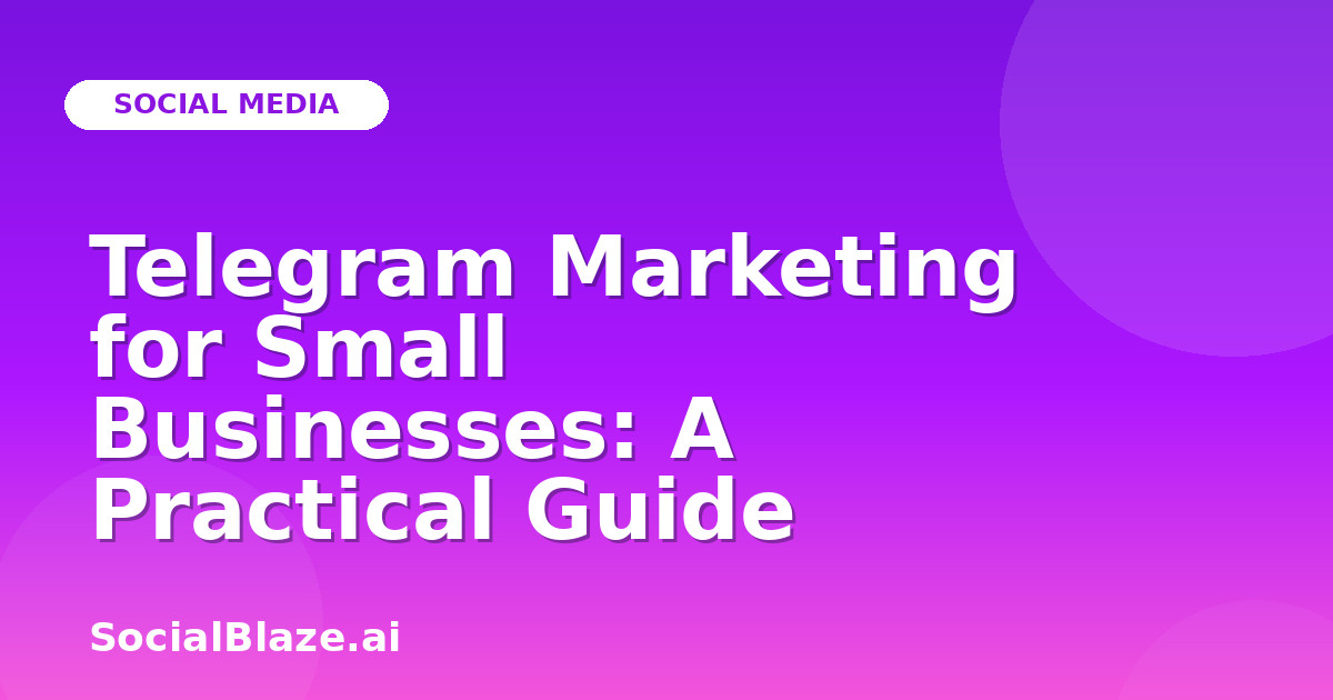 Telegram Marketing for Small Businesses: A Practical Guide