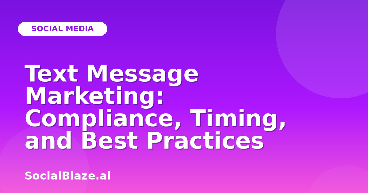 Text Message Marketing: Compliance, Timing, and Best Practices
