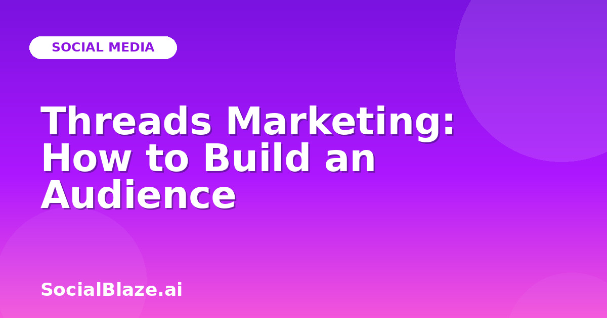 Threads Marketing: How to Build an Audience
