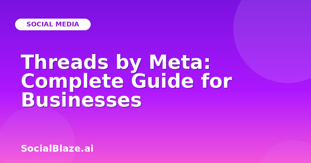 Threads by Meta: Complete Guide for Businesses