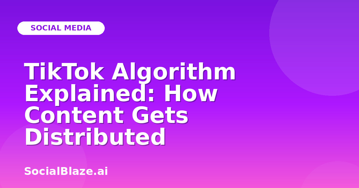 TikTok Algorithm Explained: How Content Gets Distributed