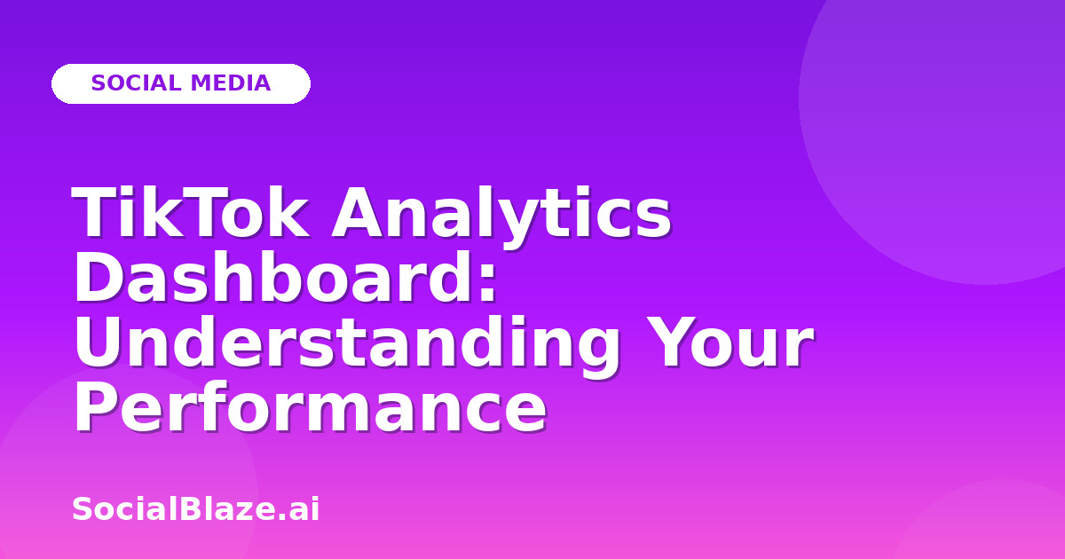 TikTok Analytics Dashboard: Understanding Your Performance