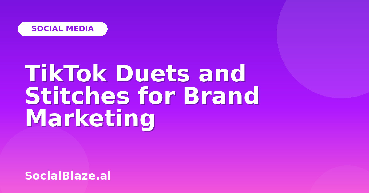 TikTok Duets and Stitches for Brand Marketing