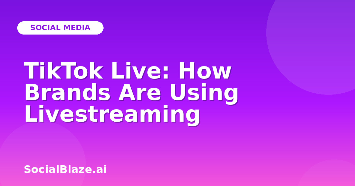 TikTok Live: How Brands Are Using Livestreaming