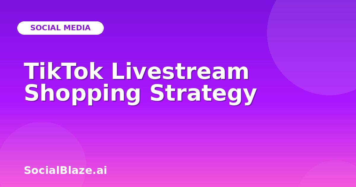 TikTok Livestream Shopping Strategy
