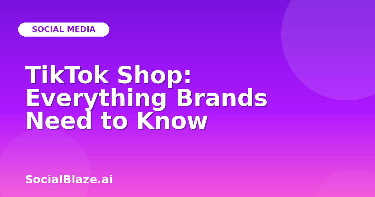 TikTok Shop: Everything Brands Need to Know
