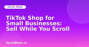 TikTok Shop for Small Businesses: Sell While You Scroll
