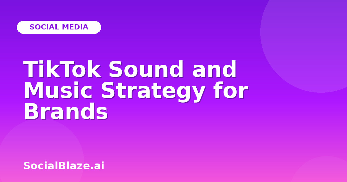 TikTok Sound and Music Strategy for Brands