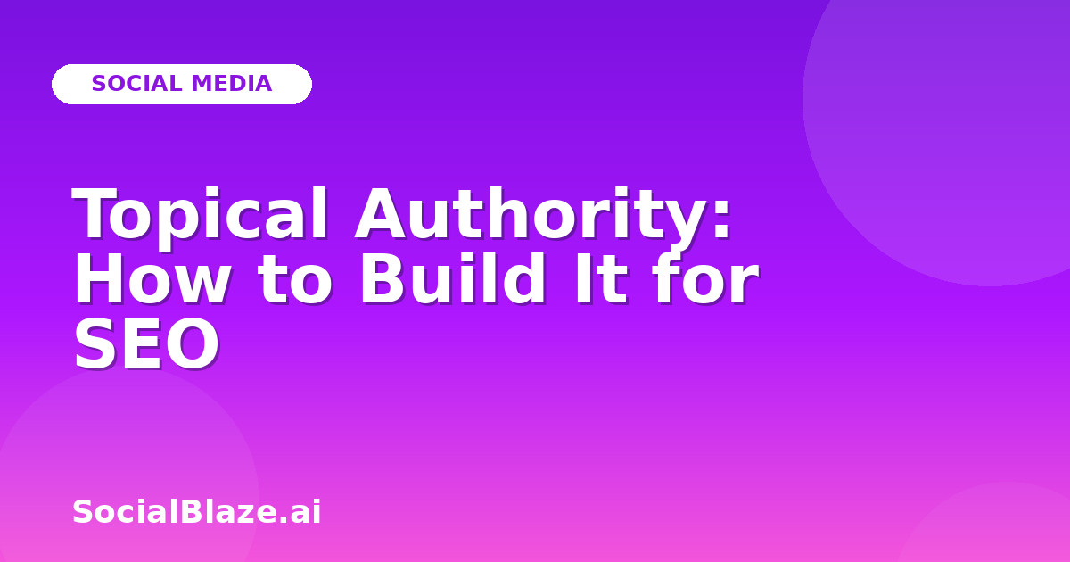 Topical Authority: How to Build It for SEO