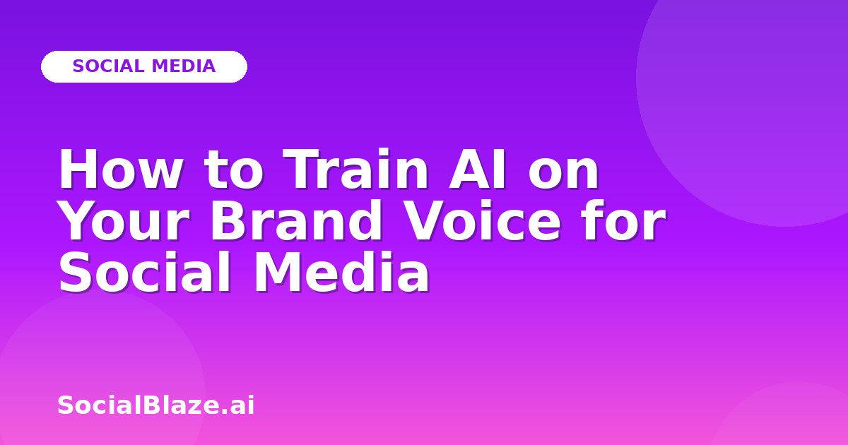 How to Train AI on Your Brand Voice for Social Media