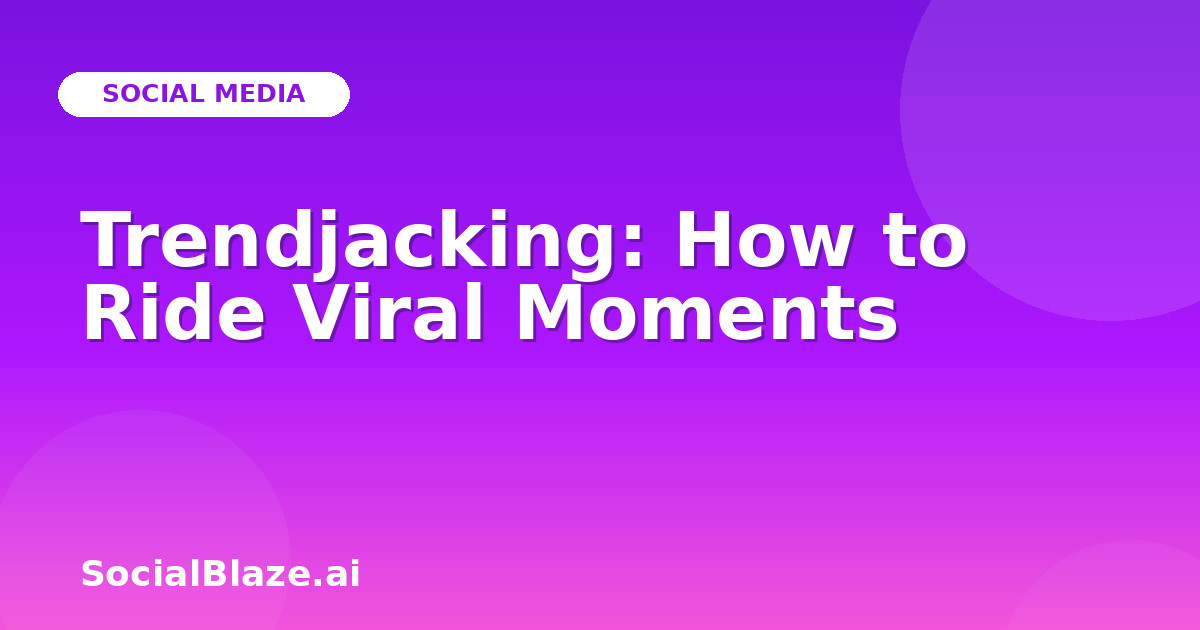 Trendjacking: How to Ride Viral Moments