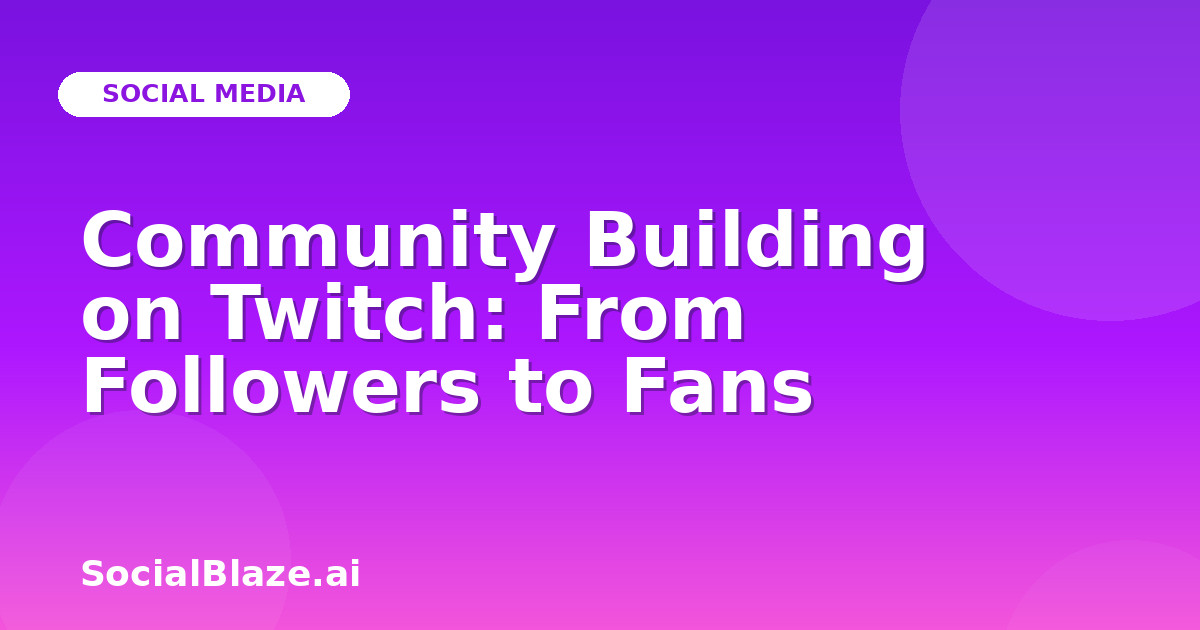 Community Building on Twitch: From Followers to Fans