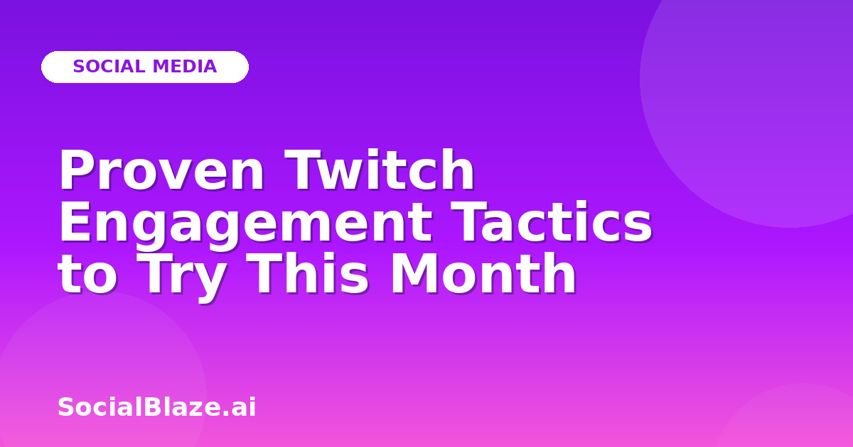 Proven Twitch Engagement Tactics to Try This Month