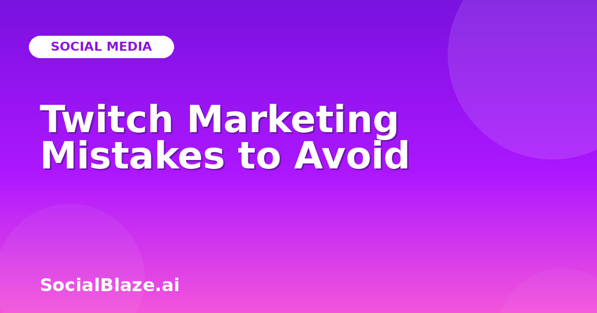 Twitch Marketing Mistakes to Avoid