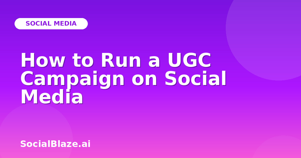 How to Run a UGC Campaign on Social Media