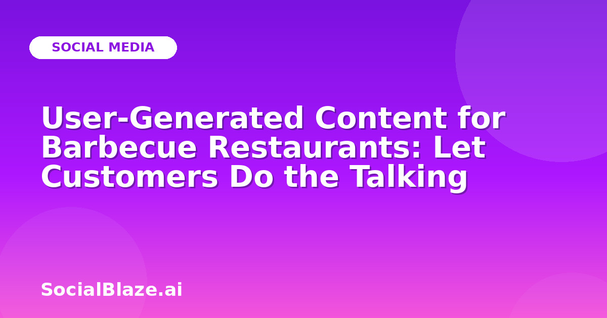 User-Generated Content for Barbecue Restaurants: Let Customers Do the Talking