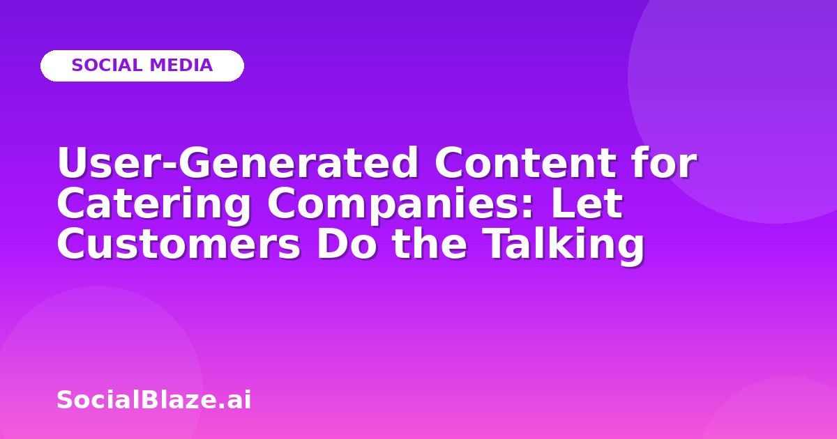 User-Generated Content for Catering Companies: Let Customers Do the Talking