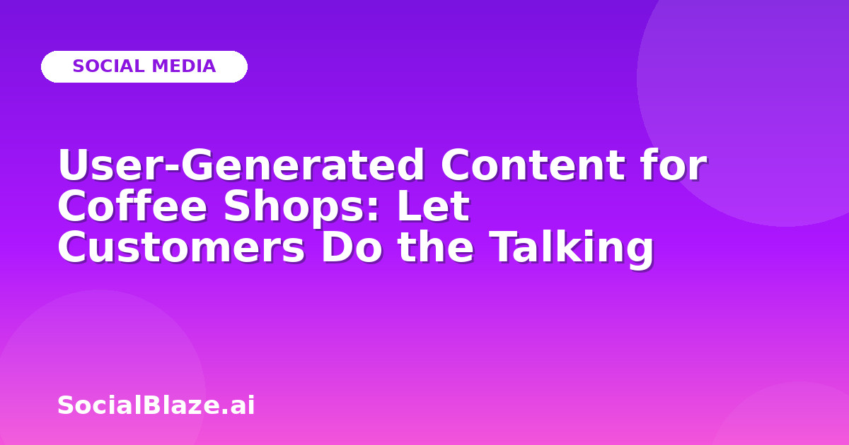 User-Generated Content for Coffee Shops: Let Customers Do the Talking