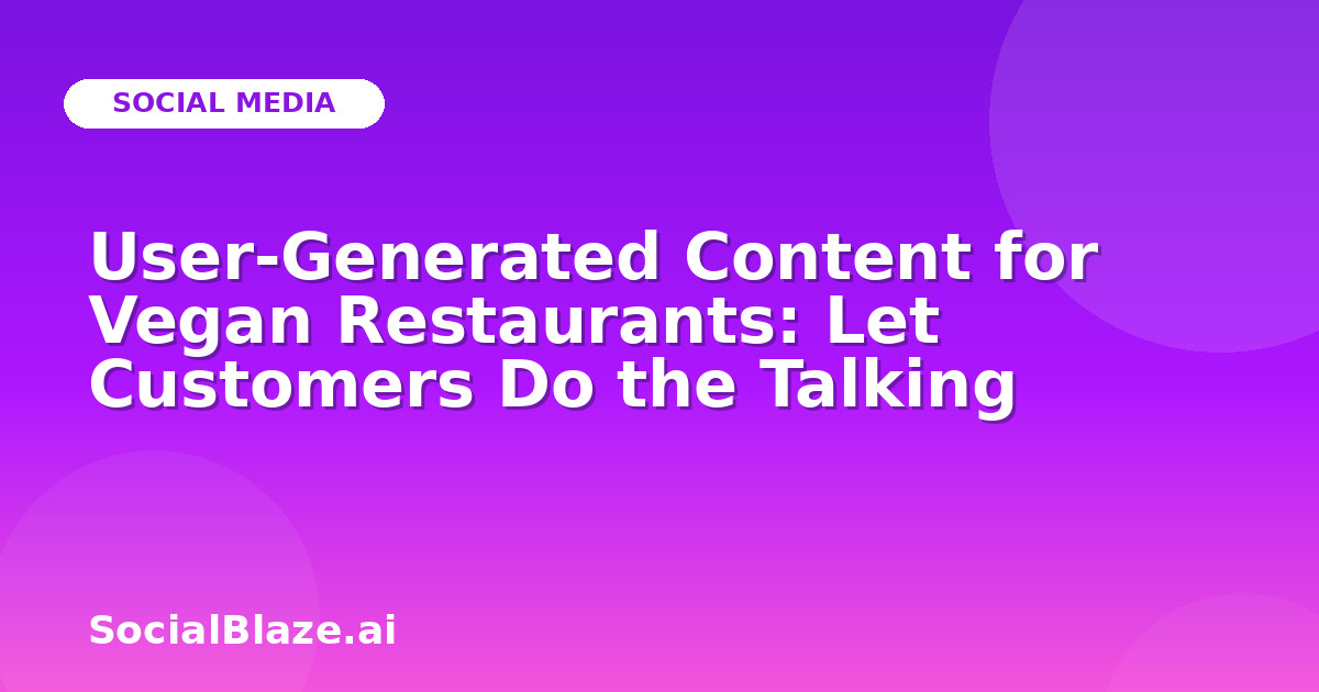 User-Generated Content for Vegan Restaurants: Let Customers Do the Talking