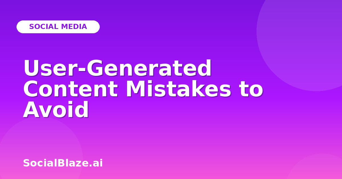 User-Generated Content Mistakes to Avoid