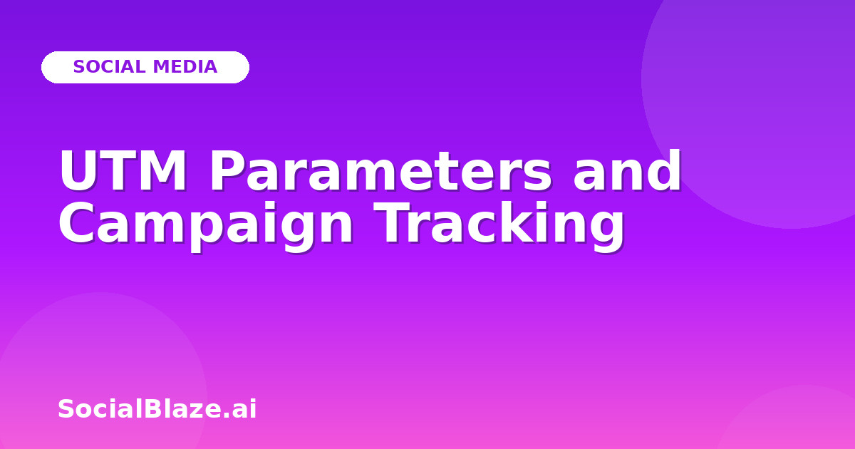UTM Parameters and Campaign Tracking