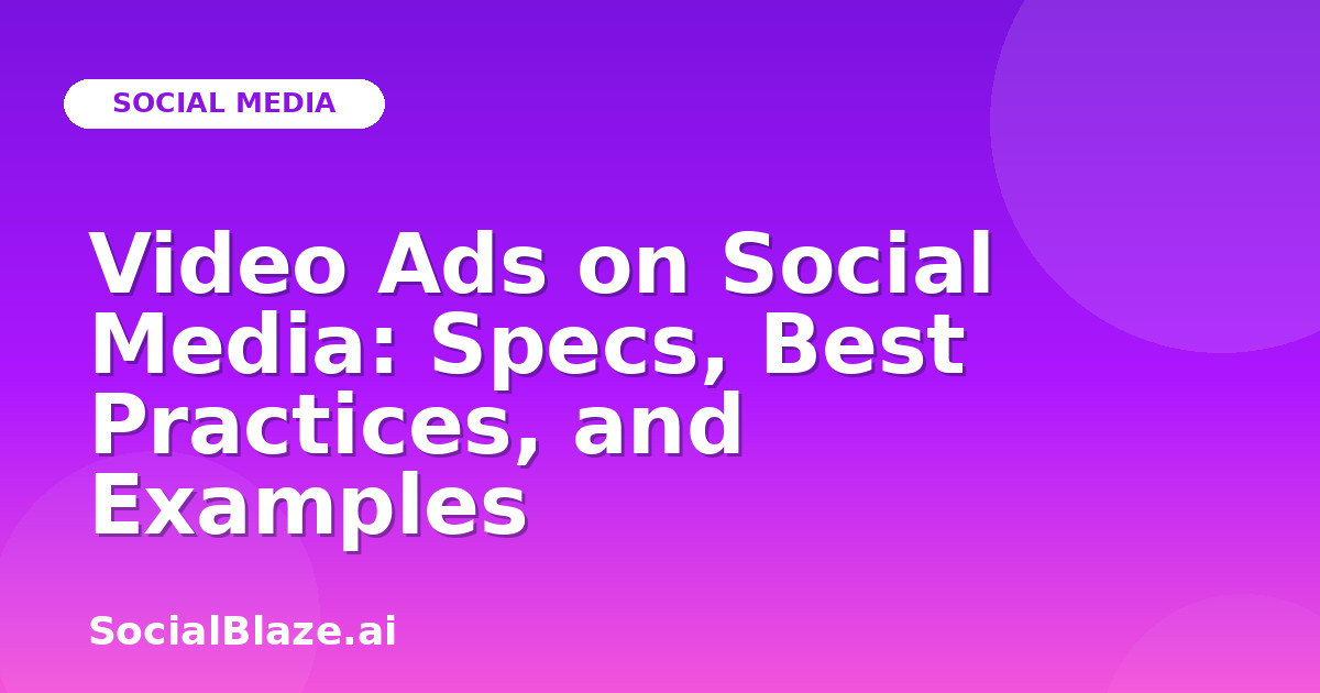 Video Ads on Social Media: Specs, Best Practices, and Examples