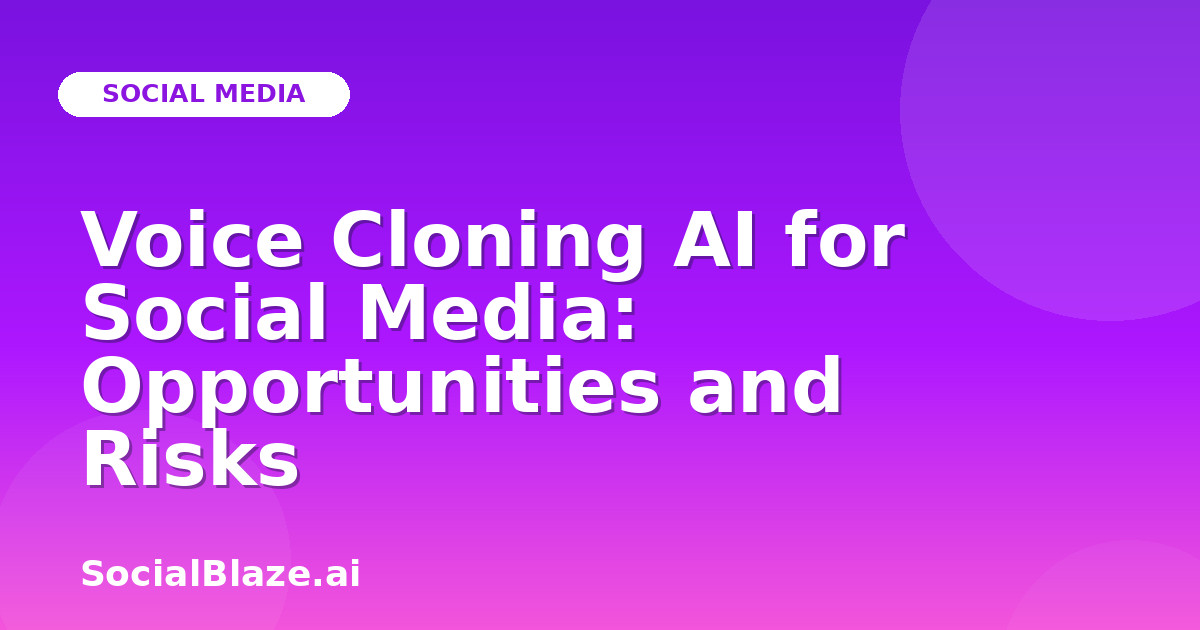 Voice Cloning AI for Social Media: Opportunities and Risks