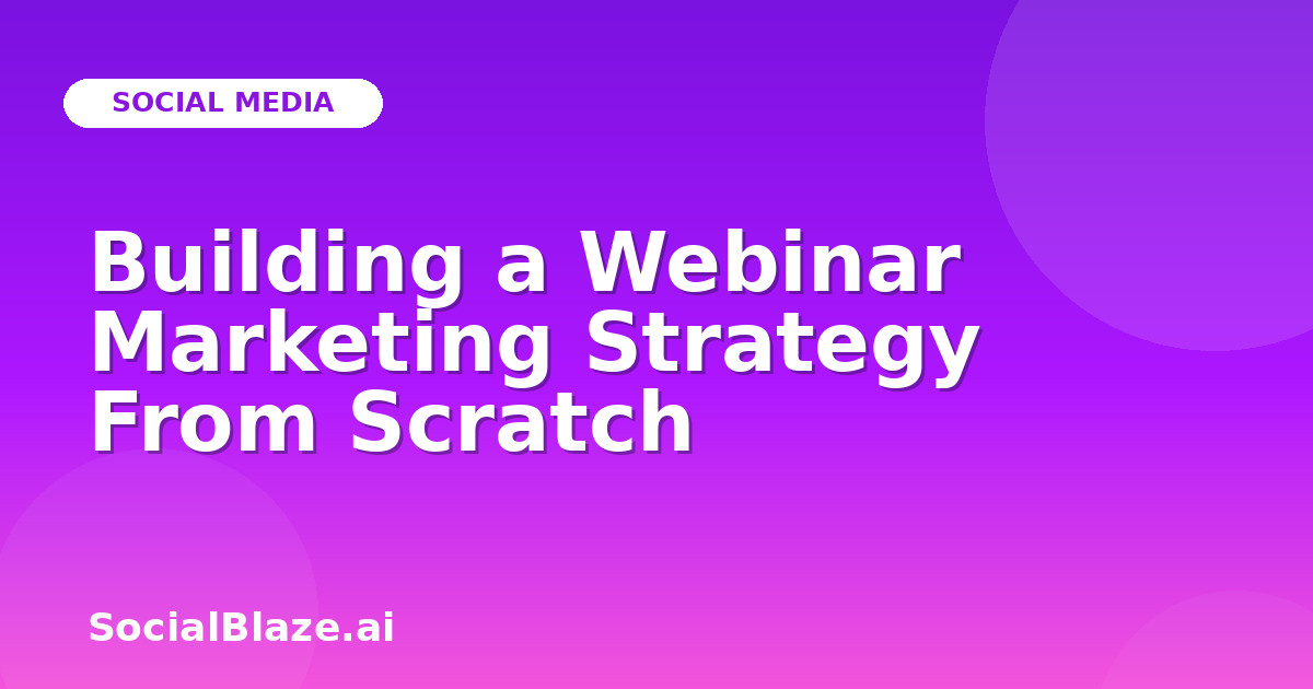 Building a Webinar Marketing Strategy From Scratch