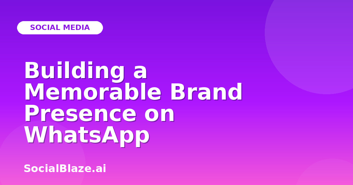 Building a Memorable Brand Presence on WhatsApp