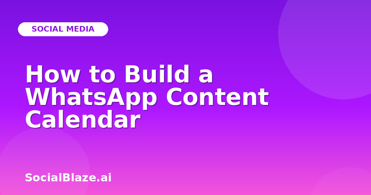How to Build a WhatsApp Content Calendar