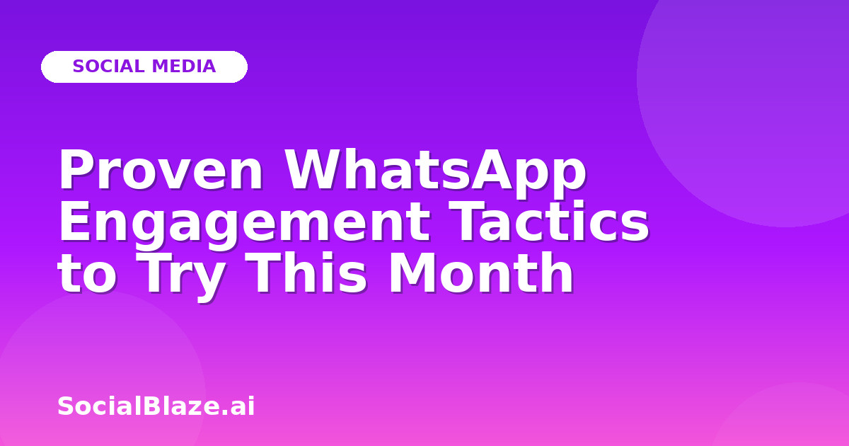 Proven WhatsApp Engagement Tactics to Try This Month
