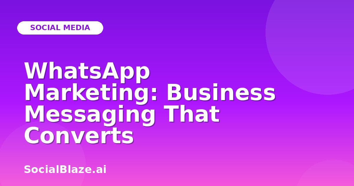WhatsApp Marketing: Business Messaging That Converts