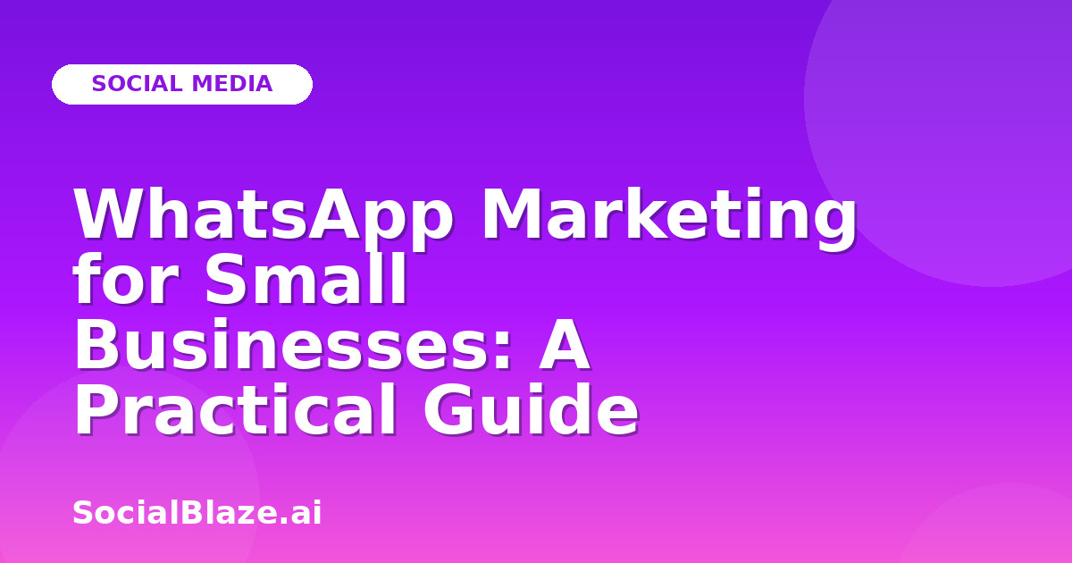WhatsApp Marketing for Small Businesses: A Practical Guide