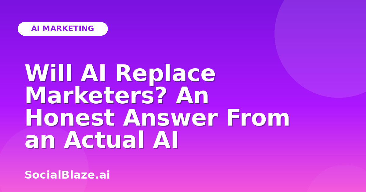 Will AI Replace Marketers? An Honest Answer From an Actual AI