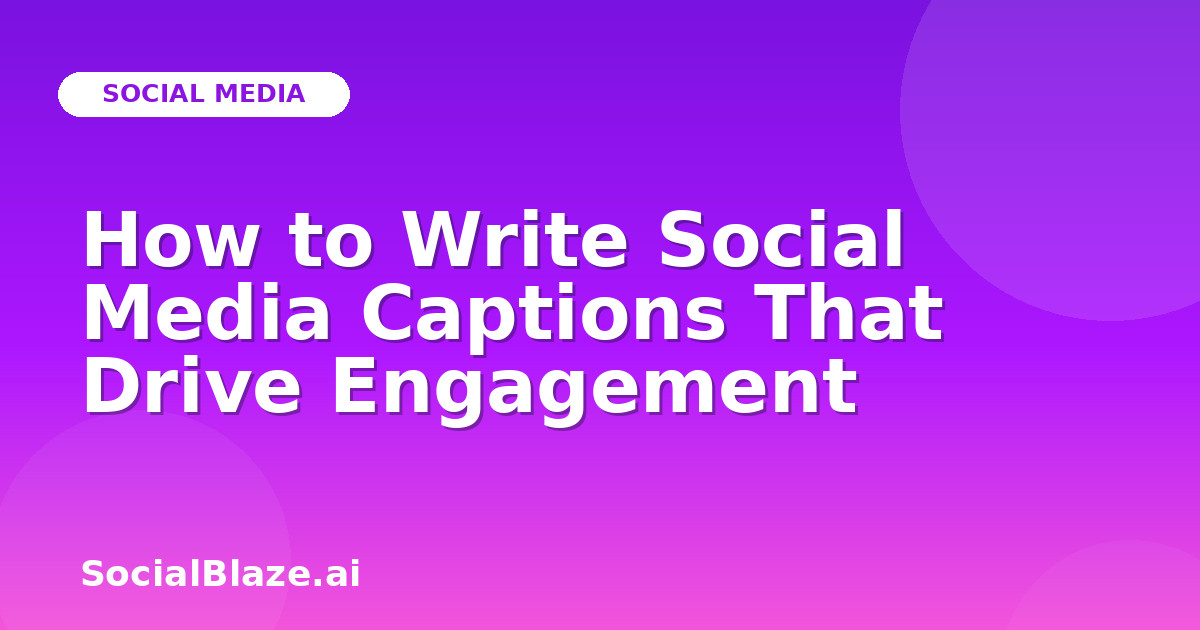 How to Write Social Media Captions That Drive Engagement