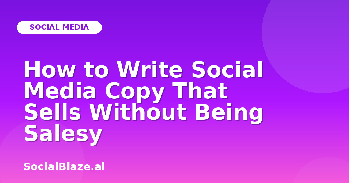How to Write Social Media Copy That Sells Without Being Salesy