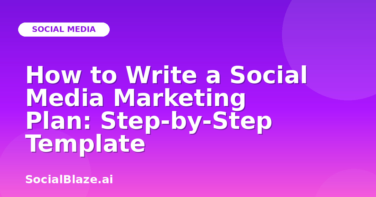 How to Write a Social Media Marketing Plan: Step-by-Step Template