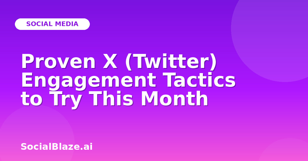 Proven X (Twitter) Engagement Tactics to Try This Month