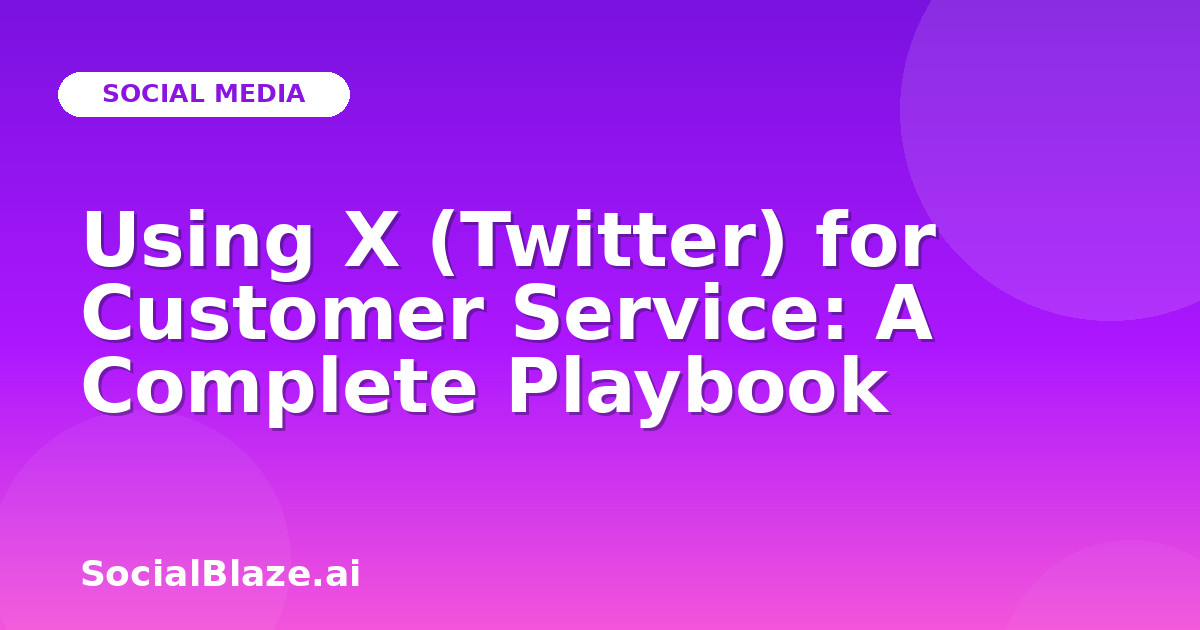 Using X (Twitter) for Customer Service: A Complete Playbook