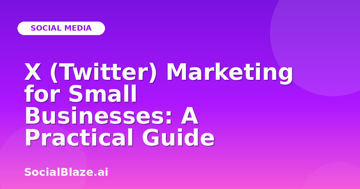 X (Twitter) Marketing for Small Businesses: A Practical Guide