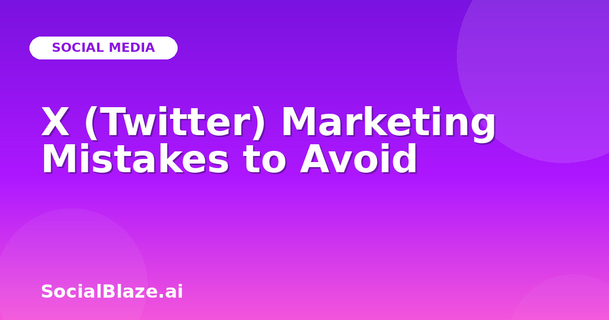 X (Twitter) Marketing Mistakes to Avoid
