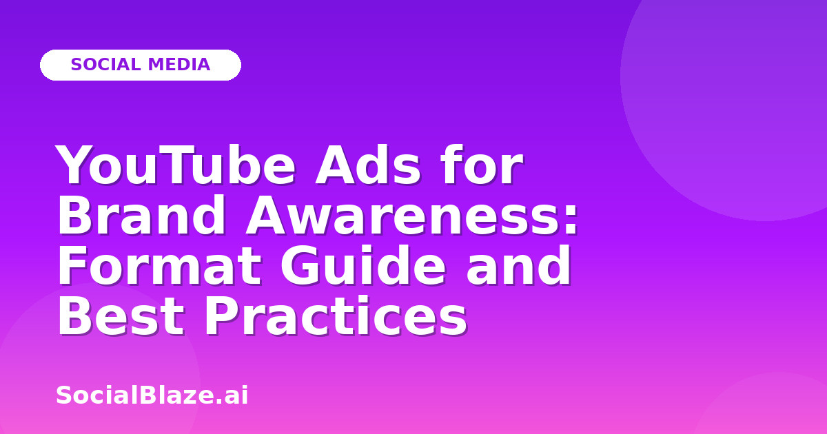 YouTube Ads for Brand Awareness: Format Guide and Best Practices