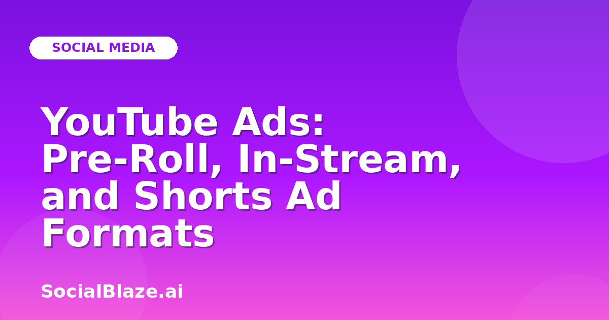YouTube Ads: Pre-Roll, In-Stream, and Shorts Ad Formats