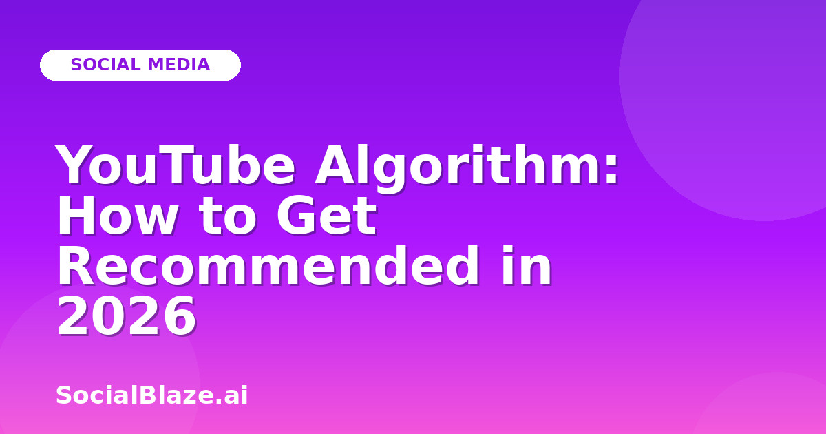 YouTube Algorithm: How to Get Recommended in 2026