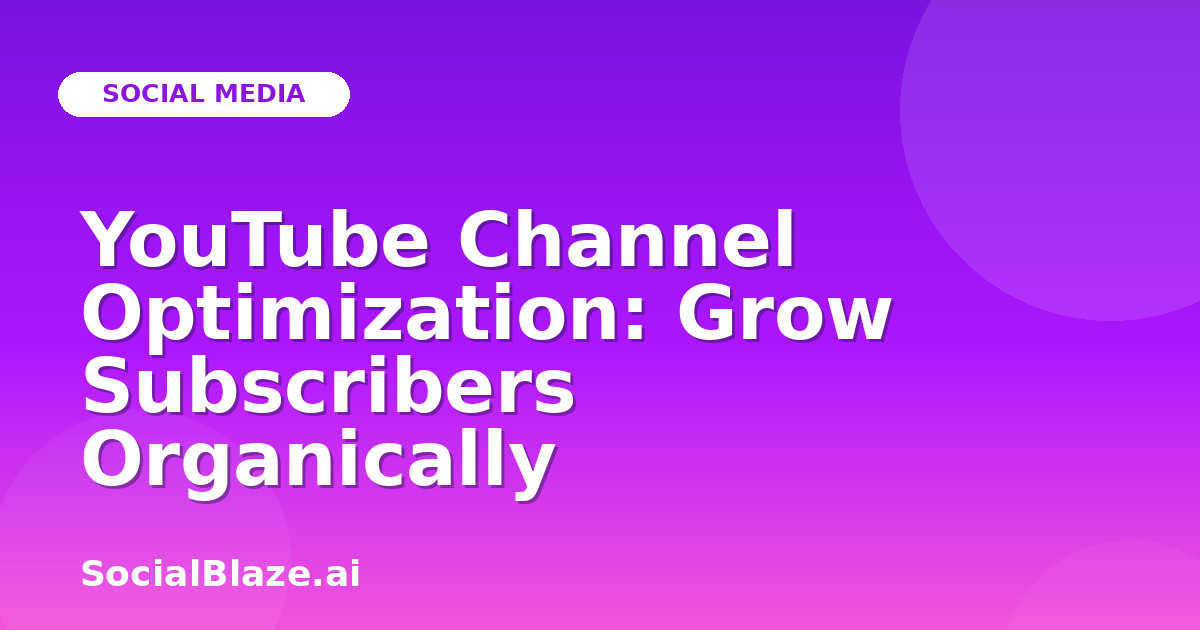 YouTube Channel Optimization: Grow Subscribers Organically