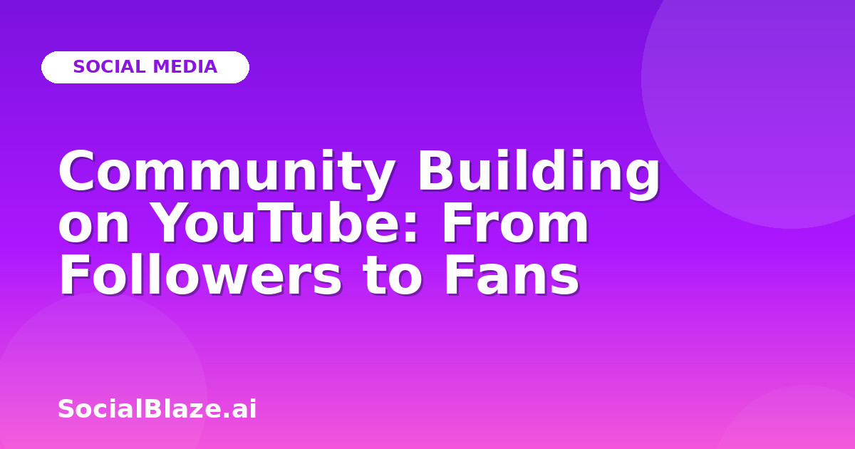 Community Building on YouTube: From Followers to Fans