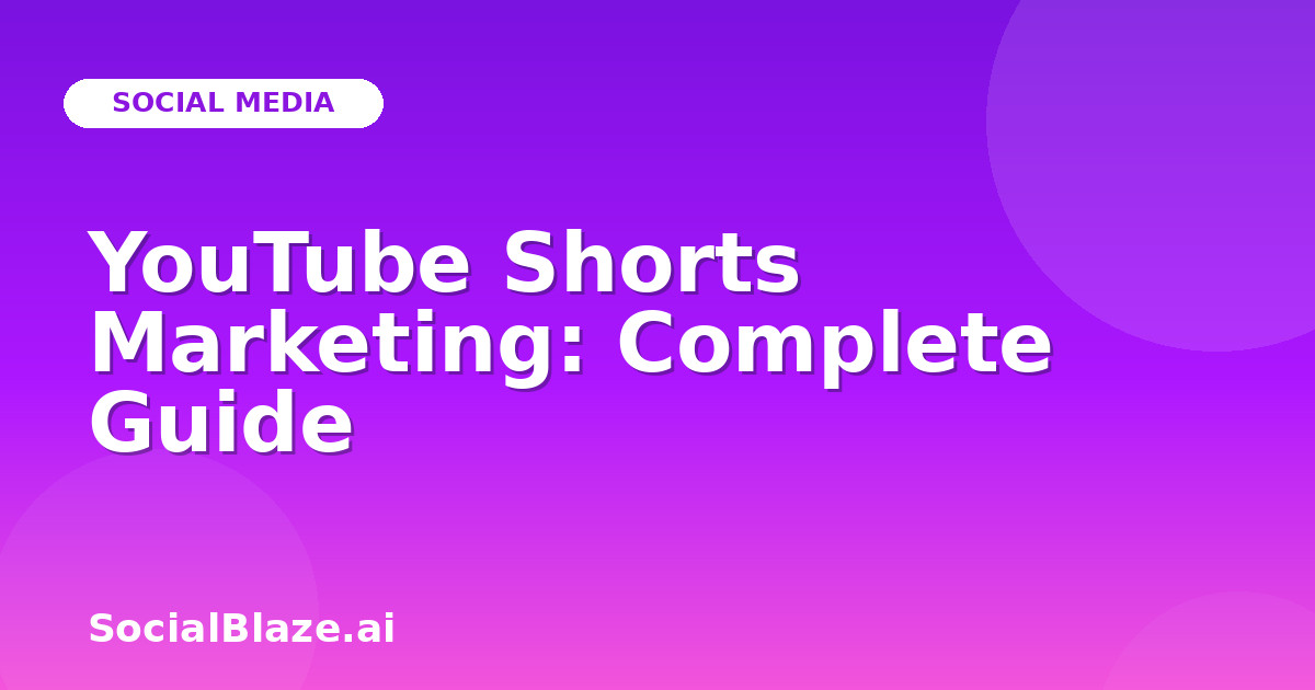 YouTube Shorts Marketing: Complete Guide